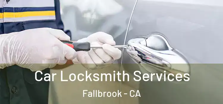Car Locksmith Services Fallbrook - CA