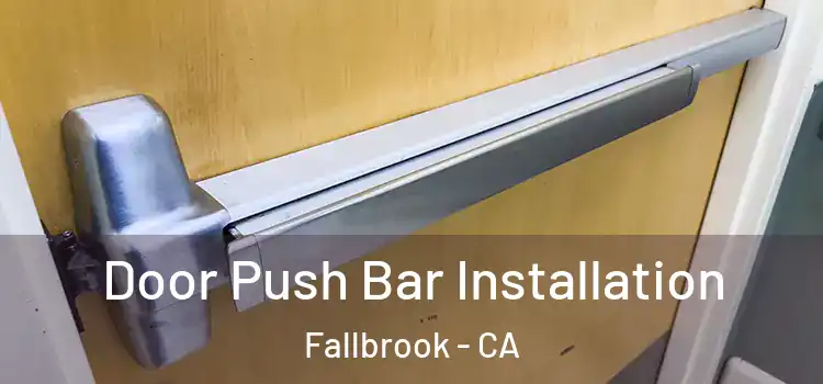 Door Push Bar Installation Fallbrook - CA