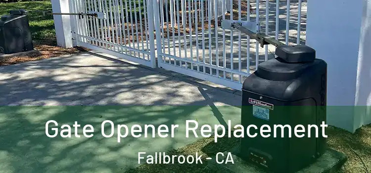 Gate Opener Replacement Fallbrook - CA