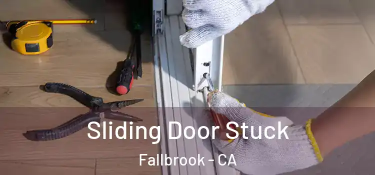 Sliding Door Stuck Fallbrook - CA