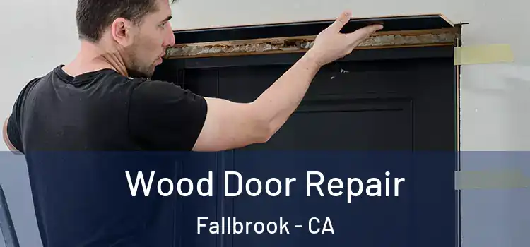 Wood Door Repair Fallbrook - CA